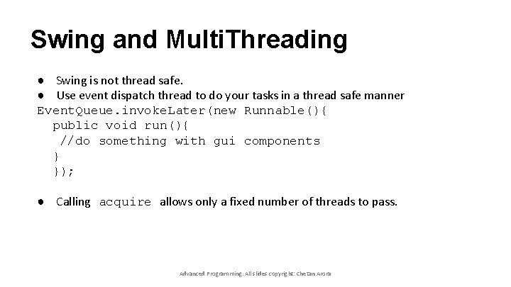 Swing and Multi. Threading ● Swing is not thread safe. ● Use event dispatch