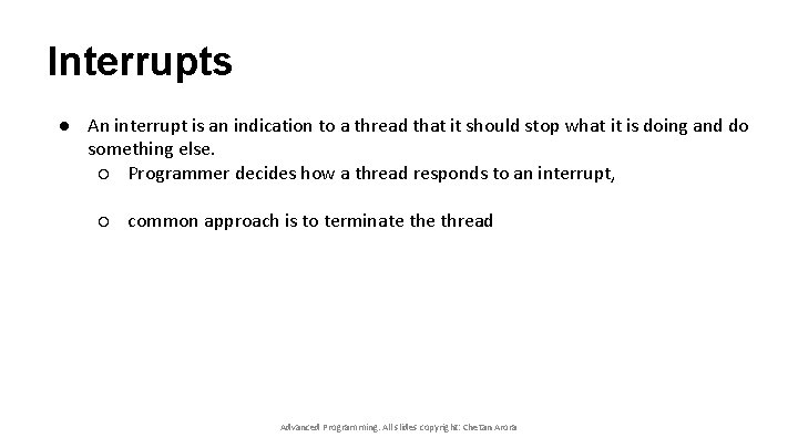 Interrupts ● An interrupt is an indication to a thread that it should stop