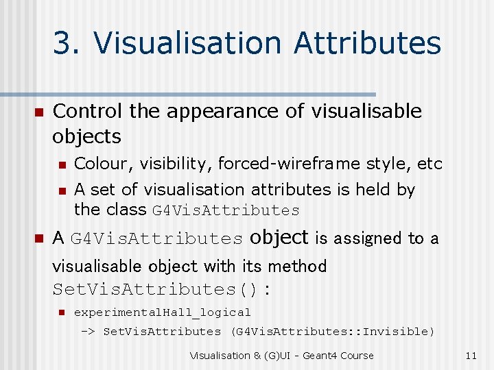 3. Visualisation Attributes n n Control the appearance of visualisable objects n Colour, visibility,