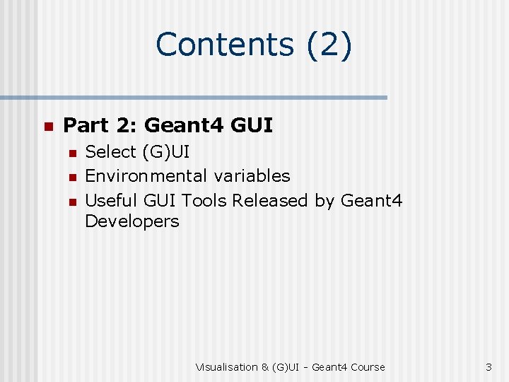 Contents (2) n Part 2: Geant 4 GUI n n n Select (G)UI Environmental