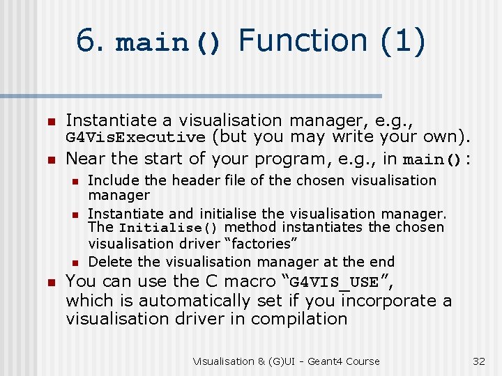 6. main() Function (1) n n Instantiate a visualisation manager, e. g. , G