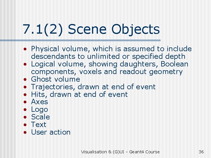 7. 1(2) Scene Objects • Physical volume, which is assumed to include descendants to