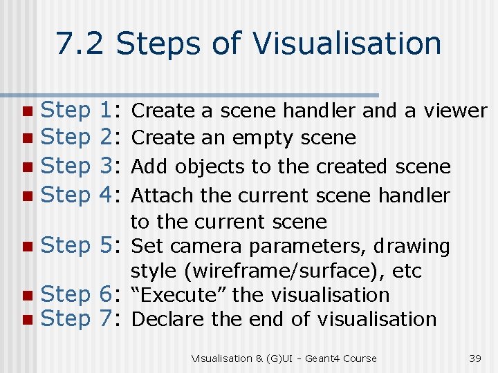 7. 2 Steps of Visualisation Step n 1: 2: 3: 4: Create a scene