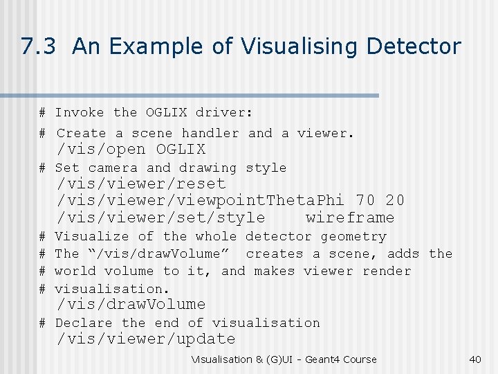 7. 3 An Example of Visualising Detector # Invoke the OGLIX driver: # Create