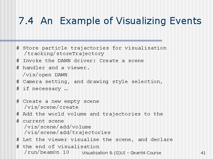 7. 4 An Example of Visualizing Events # Store particle trajactories for visualisation /tracking/store.