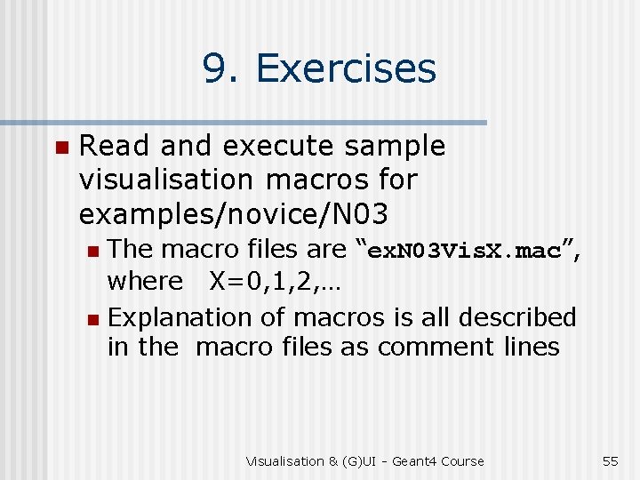 9. Exercises n Read and execute sample visualisation macros for examples/novice/N 03 The macro