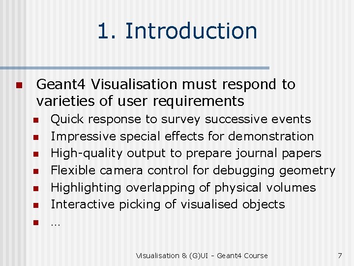 1. Introduction n Geant 4 Visualisation must respond to varieties of user requirements n