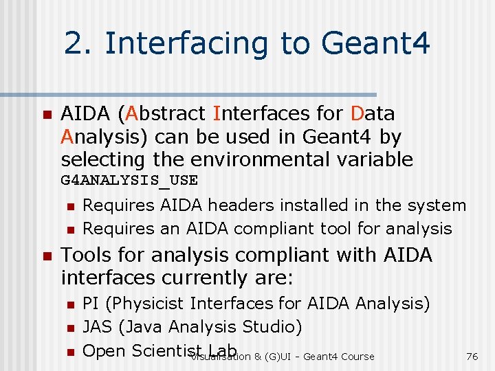 2. Interfacing to Geant 4 n AIDA (Abstract Interfaces for Data Analysis) can be