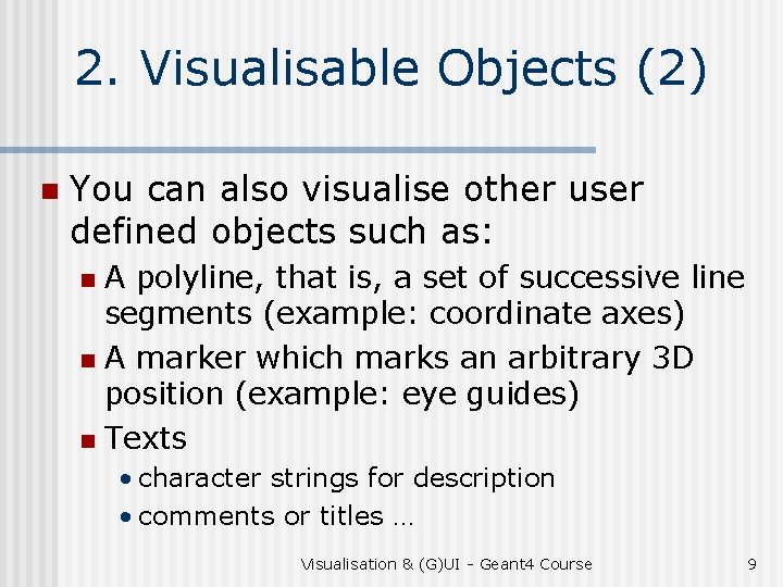 2. Visualisable Objects (2) n You can also visualise other user defined objects such