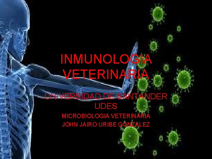 INMUNOLOGIA VETERINARIA UNIVERSIDAD DE SANTANDER UDES MICROBIOLOGIA VETERINARIA JOHN JAIRO URIBE GONZALEZ 