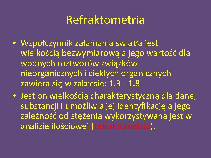 Refraktometria • Współczynnik załamania światła jest wielkością bezwymiarową a jego wartość dla wodnych roztworów