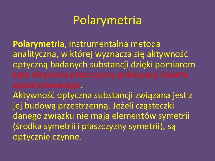 Polarymetria, instrumentalna metoda analityczna, w której wyznacza się aktywność optyczną badanych substancji dzięki pomiarom