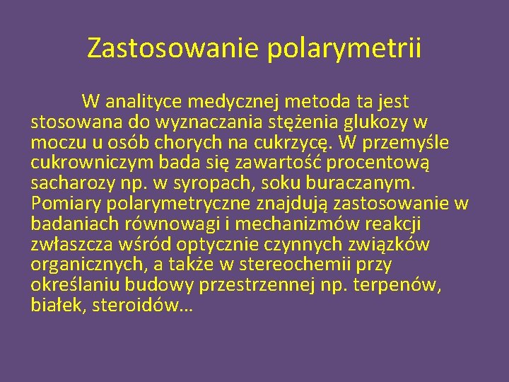 Zastosowanie polarymetrii W analityce medycznej metoda ta jest stosowana do wyznaczania stężenia glukozy w