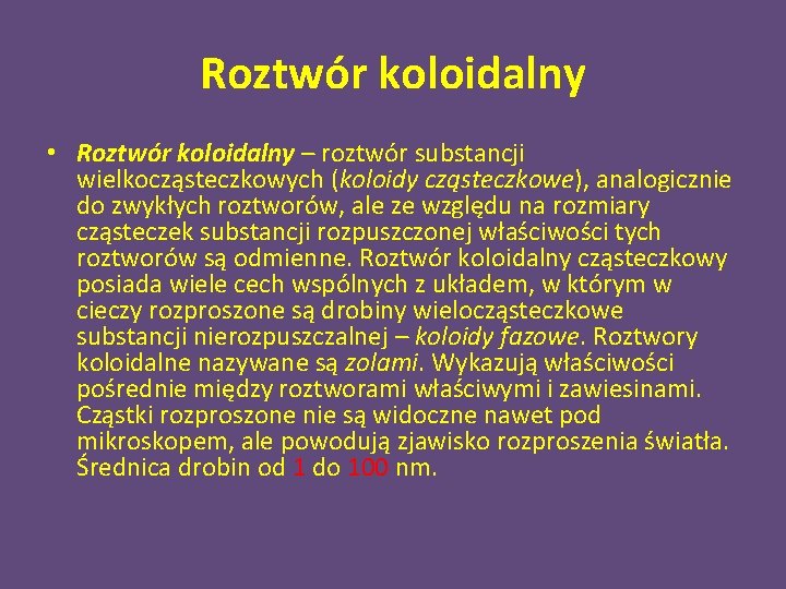 Roztwór koloidalny • Roztwór koloidalny – roztwór substancji wielkocząsteczkowych (koloidy cząsteczkowe), analogicznie do zwykłych