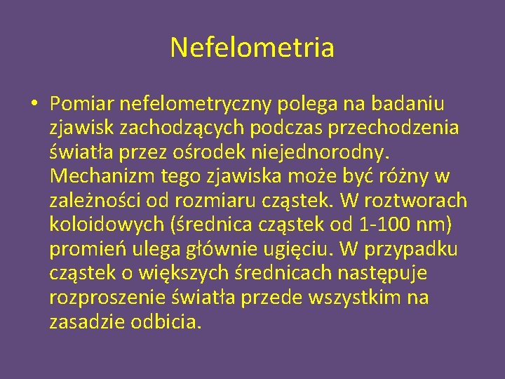 Nefelometria • Pomiar nefelometryczny polega na badaniu zjawisk zachodzących podczas przechodzenia światła przez ośrodek