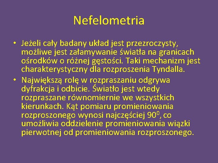 Nefelometria • Jeżeli cały badany układ jest przezroczysty, możliwe jest załamywanie światła na granicach