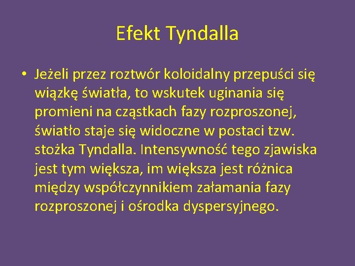 Efekt Tyndalla • Jeżeli przez roztwór koloidalny przepuści się wiązkę światła, to wskutek uginania