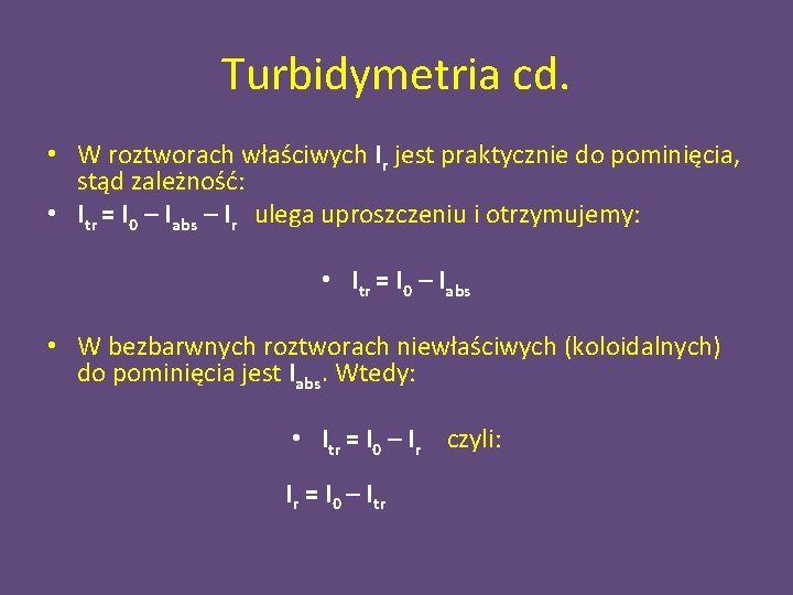 Turbidymetria cd. • W roztworach właściwych Ir jest praktycznie do pominięcia, stąd zależność: •