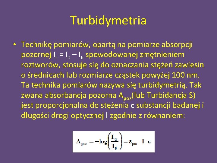 Turbidymetria • Technikę pomiarów, opartą na pomiarze absorpcji pozornej Ir = I 0 –