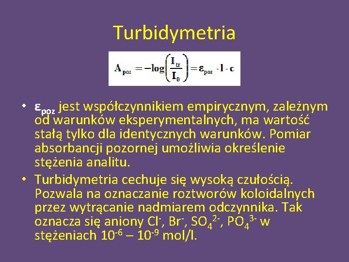 Turbidymetria • εpoz jest współczynnikiem empirycznym, zależnym od warunków eksperymentalnych, ma wartość stałą tylko