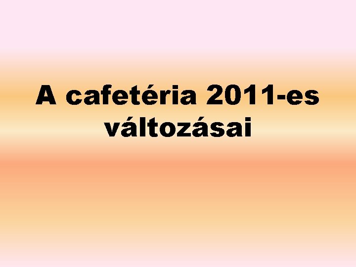 A cafetéria 2011 -es változásai 