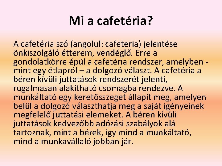Mi a cafetéria? A cafetéria szó (angolul: cafeteria) jelentése önkiszolgáló étterem, vendéglő. Erre a