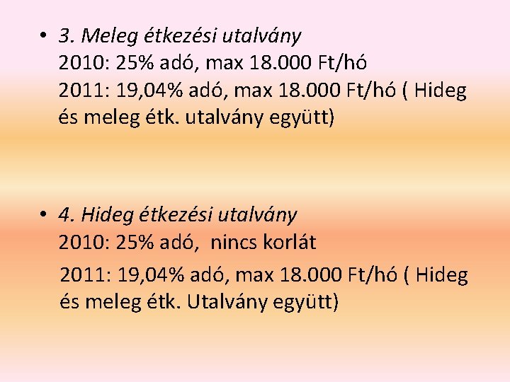  • 3. Meleg étkezési utalvány 2010: 25% adó, max 18. 000 Ft/hó 2011: