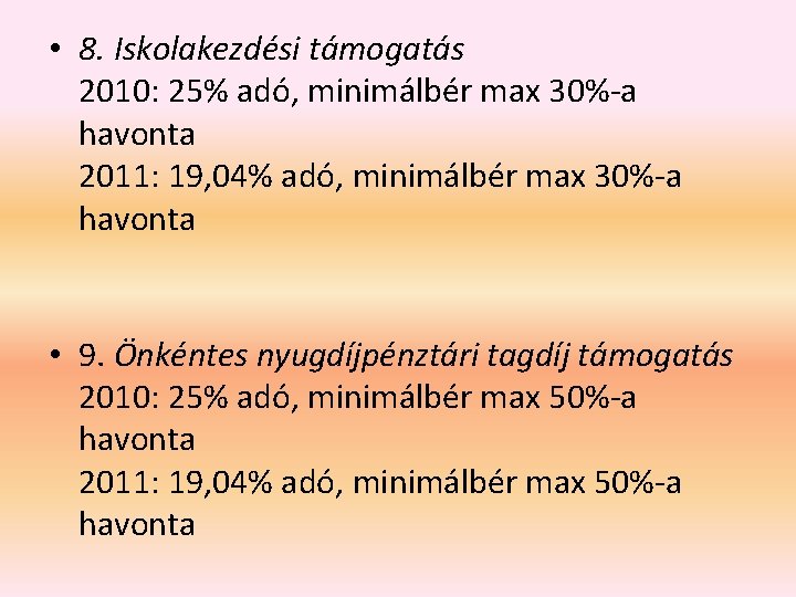  • 8. Iskolakezdési támogatás 2010: 25% adó, minimálbér max 30%-a havonta 2011: 19,