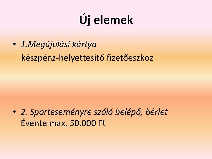 Új elemek • 1. Megújulási kártya készpénz-helyettesítő fizetőeszköz • 2. Sporteseményre szóló belépő, bérlet