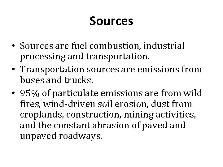 Sources • Sources are fuel combustion, industrial processing and transportation. • Transportation sources are