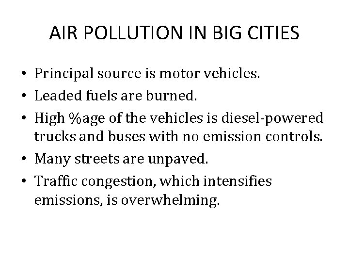 AIR POLLUTION IN BIG CITIES • Principal source is motor vehicles. • Leaded fuels