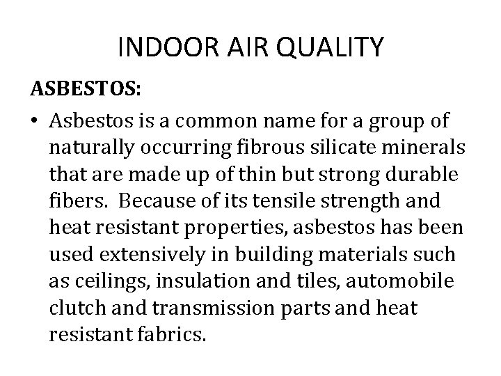 INDOOR AIR QUALITY ASBESTOS: • Asbestos is a common name for a group of