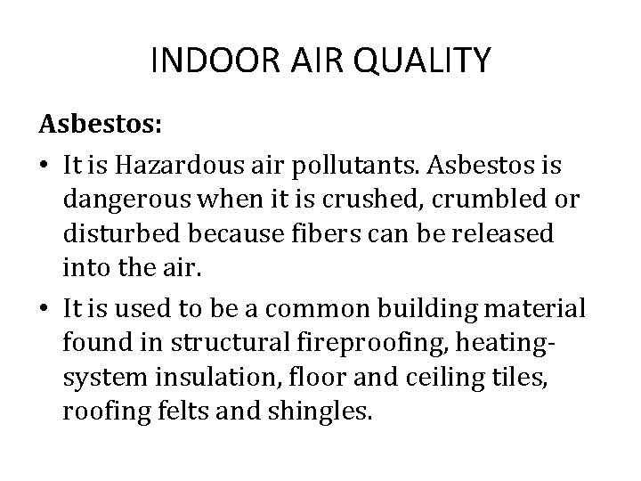 INDOOR AIR QUALITY Asbestos: • It is Hazardous air pollutants. Asbestos is dangerous when