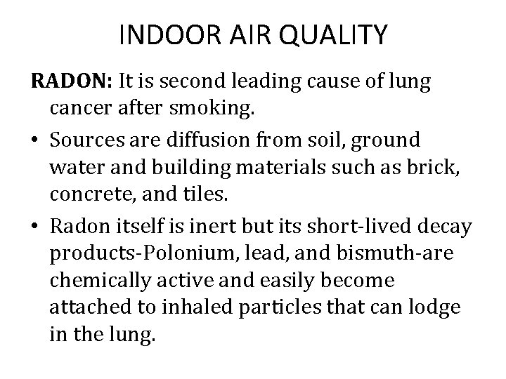 INDOOR AIR QUALITY RADON: It is second leading cause of lung cancer after smoking.