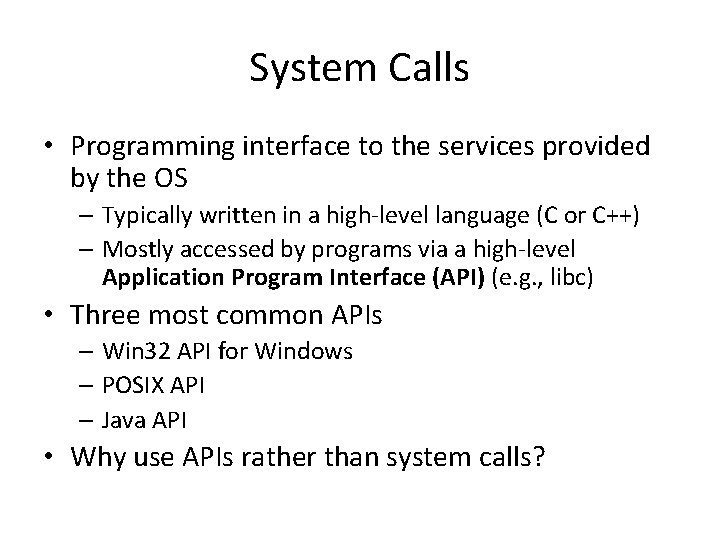 System Calls • Programming interface to the services provided by the OS – Typically