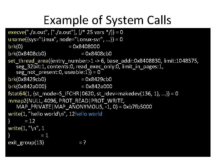 Example of System Calls execve(". /a. out", [". /a. out"], [/* 25 vars */])