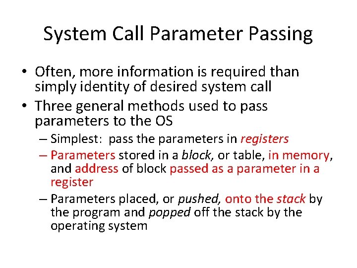 System Call Parameter Passing • Often, more information is required than simply identity of