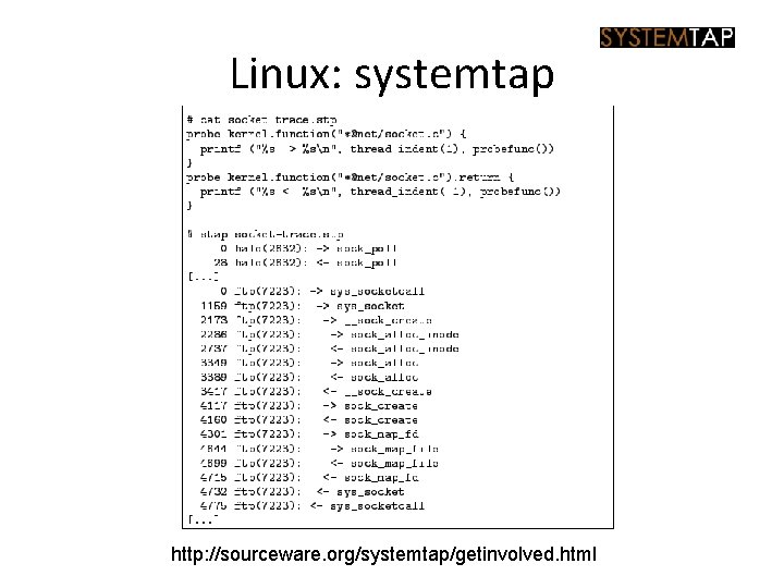 Linux: systemtap http: //sourceware. org/systemtap/getinvolved. html 