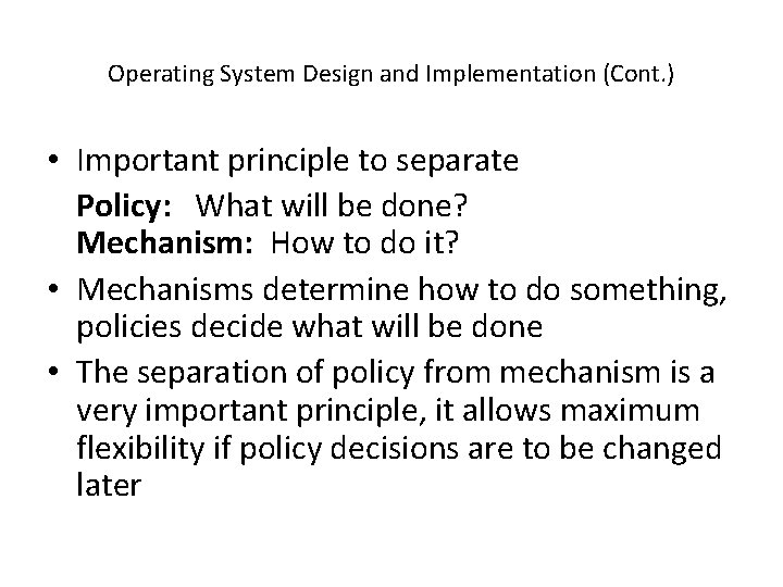 Operating System Design and Implementation (Cont. ) • Important principle to separate Policy: What