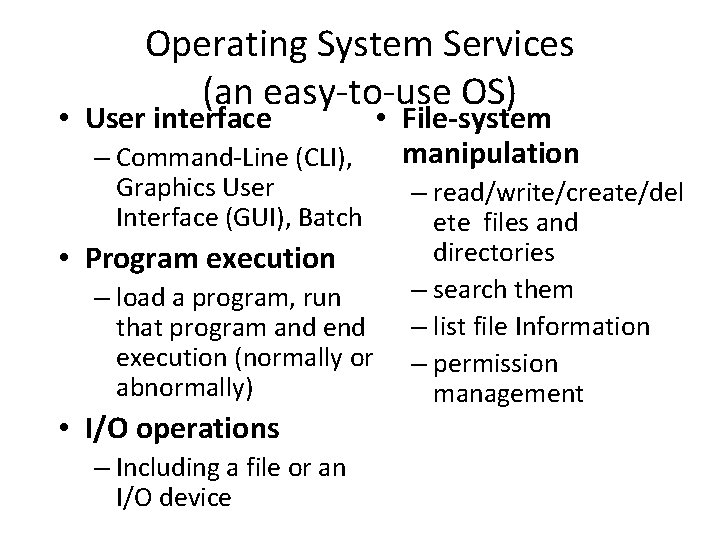 Operating System Services (an easy-to-use OS) • File-system – Command-Line (CLI), manipulation • User