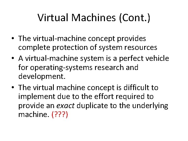 Virtual Machines (Cont. ) • The virtual-machine concept provides complete protection of system resources