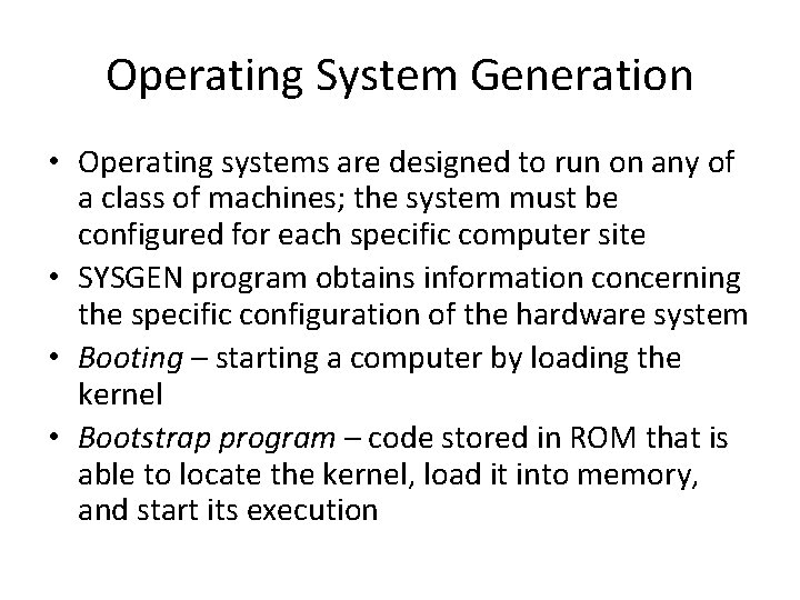 Operating System Generation • Operating systems are designed to run on any of a