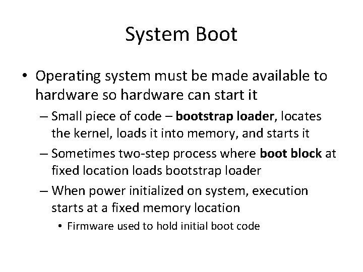 System Boot • Operating system must be made available to hardware so hardware can