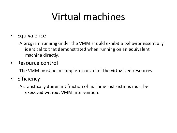 Virtual machines • Equivalence A program running under the VMM should exhibit a behavior