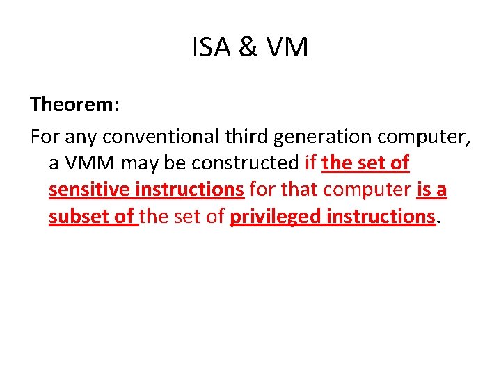 ISA & VM Theorem: For any conventional third generation computer, a VMM may be