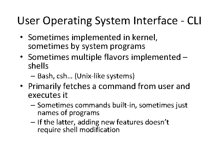 User Operating System Interface - CLI • Sometimes implemented in kernel, sometimes by system