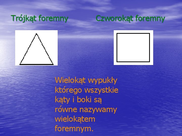 Trójkąt foremny Czworokąt foremny Wielokąt wypukły którego wszystkie kąty i boki są równe nazywamy