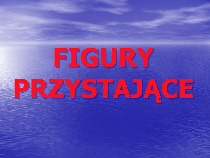 FIGURY PRZYSTAJĄCE 