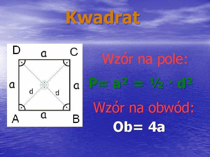 Kwadrat Wzór na pole: P= a² = ½ · d² Wzór na obwód: Ob=