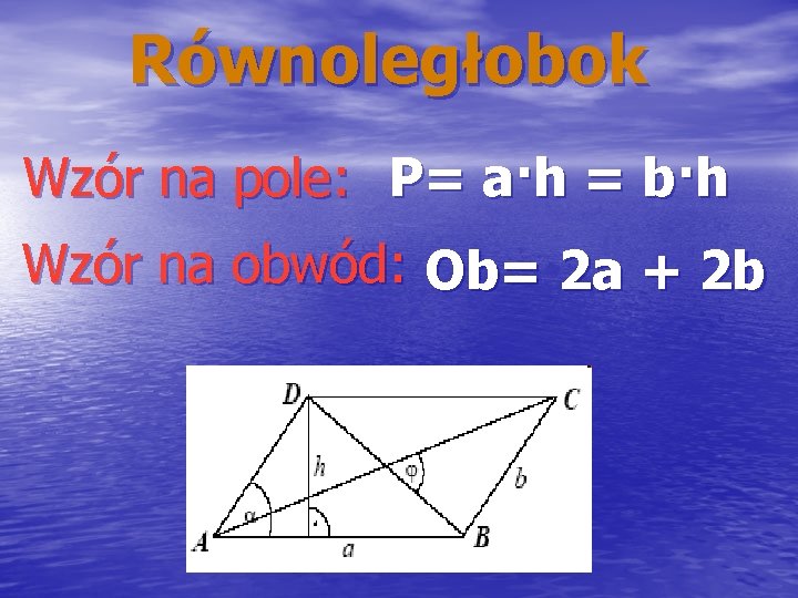 Równoległobok Wzór na pole: P= a·h = b·h Wzór na obwód: Ob= 2 a